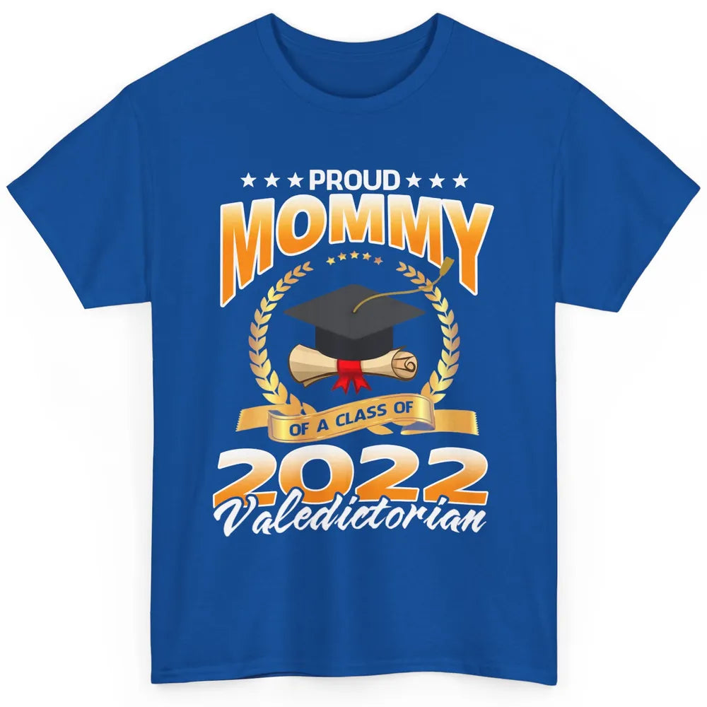 Proud Mommy Of A Class Of 2022 Valedictorian Graduation Gift Classic Unisex T-Shirt