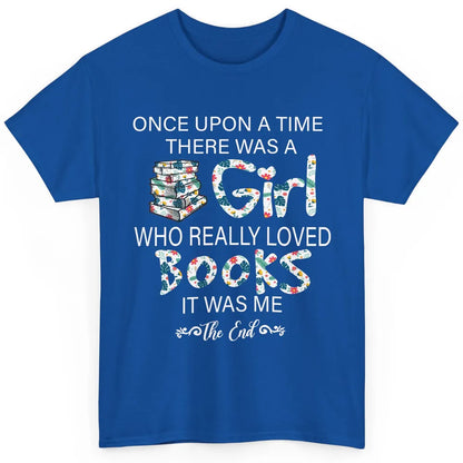 Once Upon A Time There Was A Girl Who Really Loved Books Classic Unisex T-Shirt