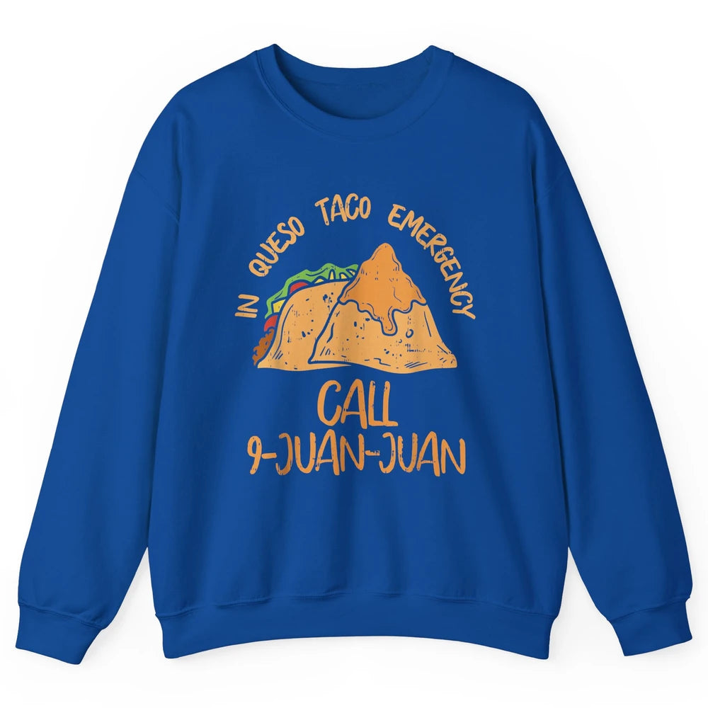 Queso Emergency Call 9 Juan Juan Taco Cinco De Mayo Fiesta Unisex Crewneck Sweatshirt