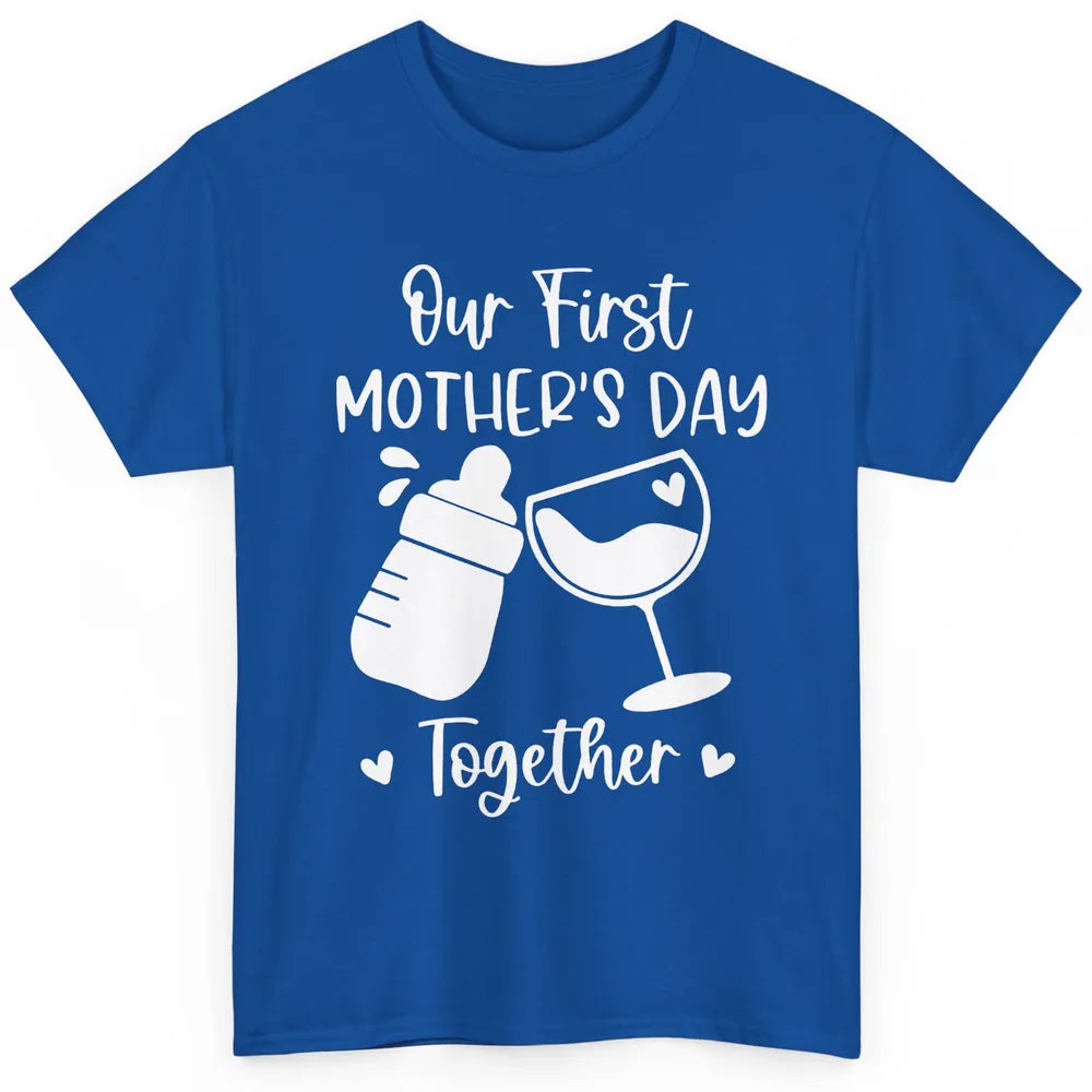 Our First Mother's Day Together Mother's Day Drinking Wine Classic Unisex T-Shirt