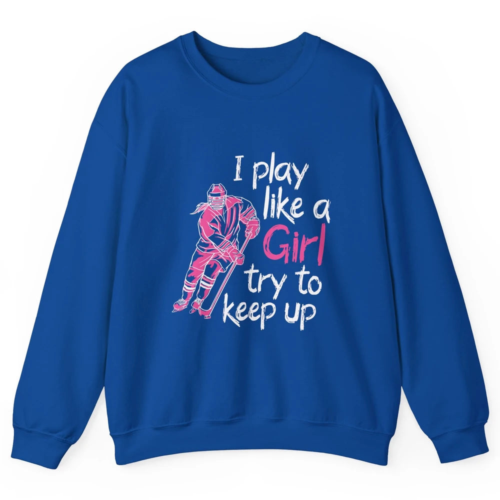 Pink Watercolor Ice Hockey Player Like Girl Try To Keep Up Unisex Crewneck Sweatshirt