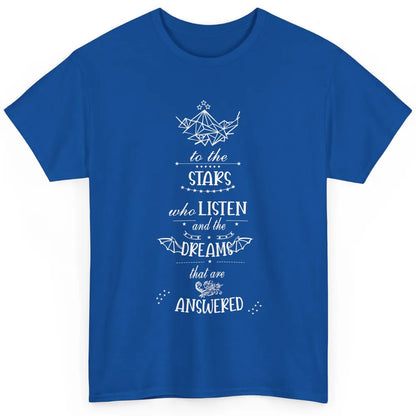 Night To The Stars Who Listen And Dreams That Are Answered Classic Unisex T-Shirt