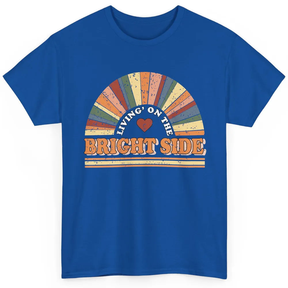 Retro Rainbow Living On The Bright Side Positive Mind Life Classic Unisex T-Shirt