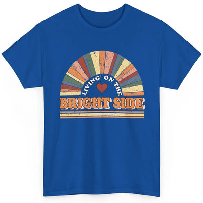 Retro Rainbow Living On The Bright Side Positive Mind Life Classic Unisex T-Shirt