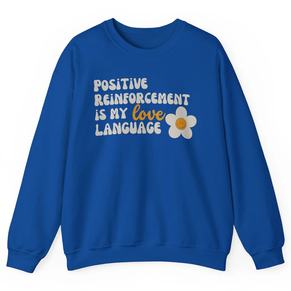 Positive Reinforcement Is My Love Language Special Education Unisex Crewneck Sweatshirt