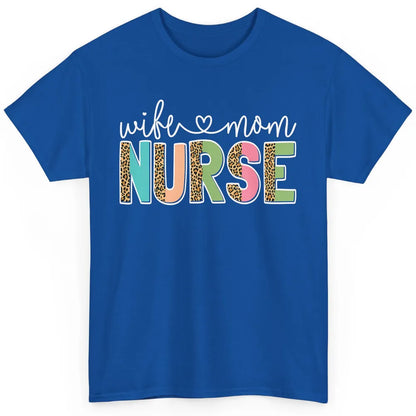 Wife Mom Nurse Leopard Happy Mothers Day Nursing Life RN Classic Unisex T-Shirt