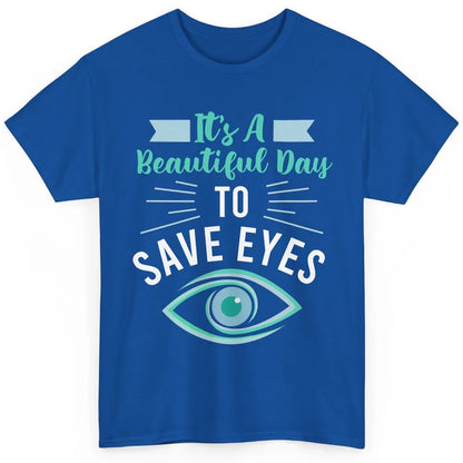 Optometrist Beautiful Day To Save Eyes Doctor Optician Life Classic Unisex T-Shirt