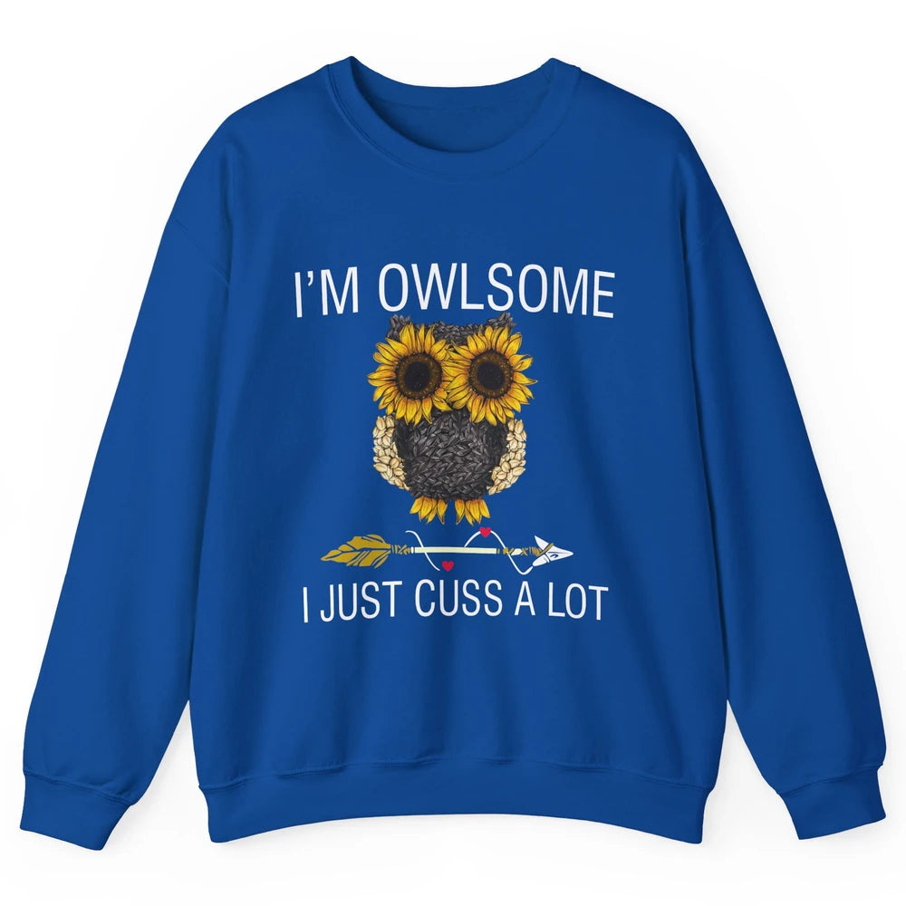 Owl Sunflower I’m Owlsome I Just Cuss A Lot Owl Lovers Gift Unisex Crewneck Sweatshirt