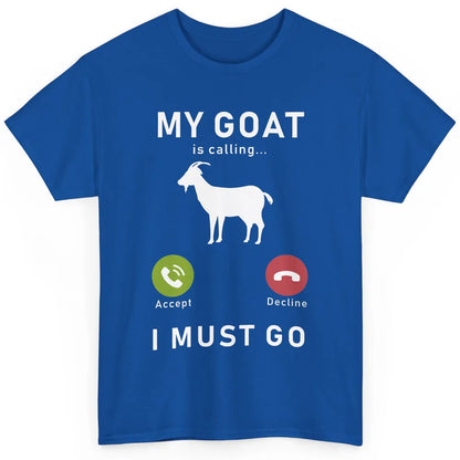 My Goat Is Calling Funny Farm Animal Sarcastic Farming Goats Classic Unisex T-Shirt