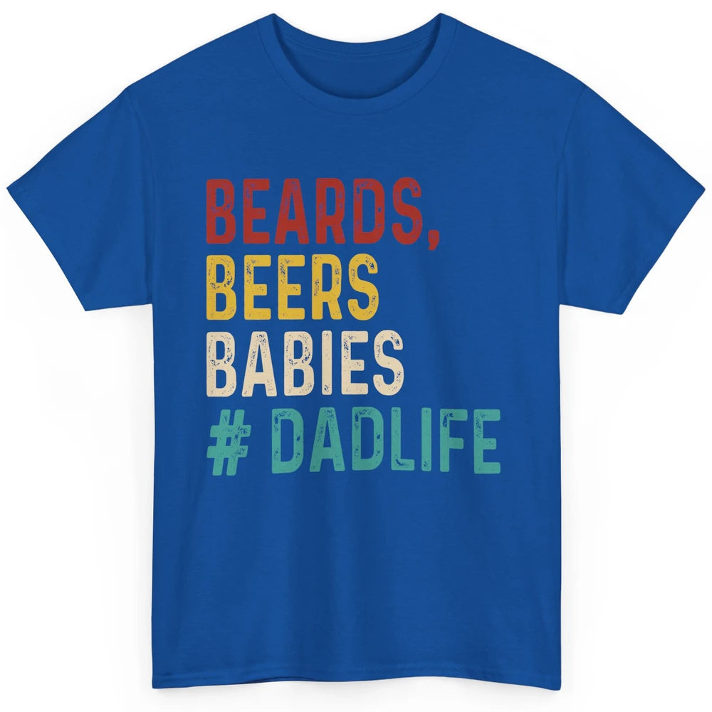 Retro Funny Beards Beers Babies Dad Life Fathers Day Gift Classic Unisex T-Shirt