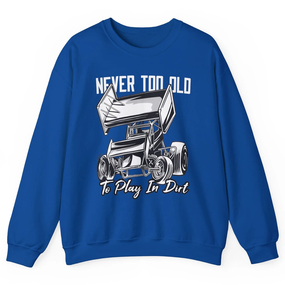 Never Old Play In Dirt Track Racing Truck Sprint Car Retro Unisex Crewneck Sweatshirt