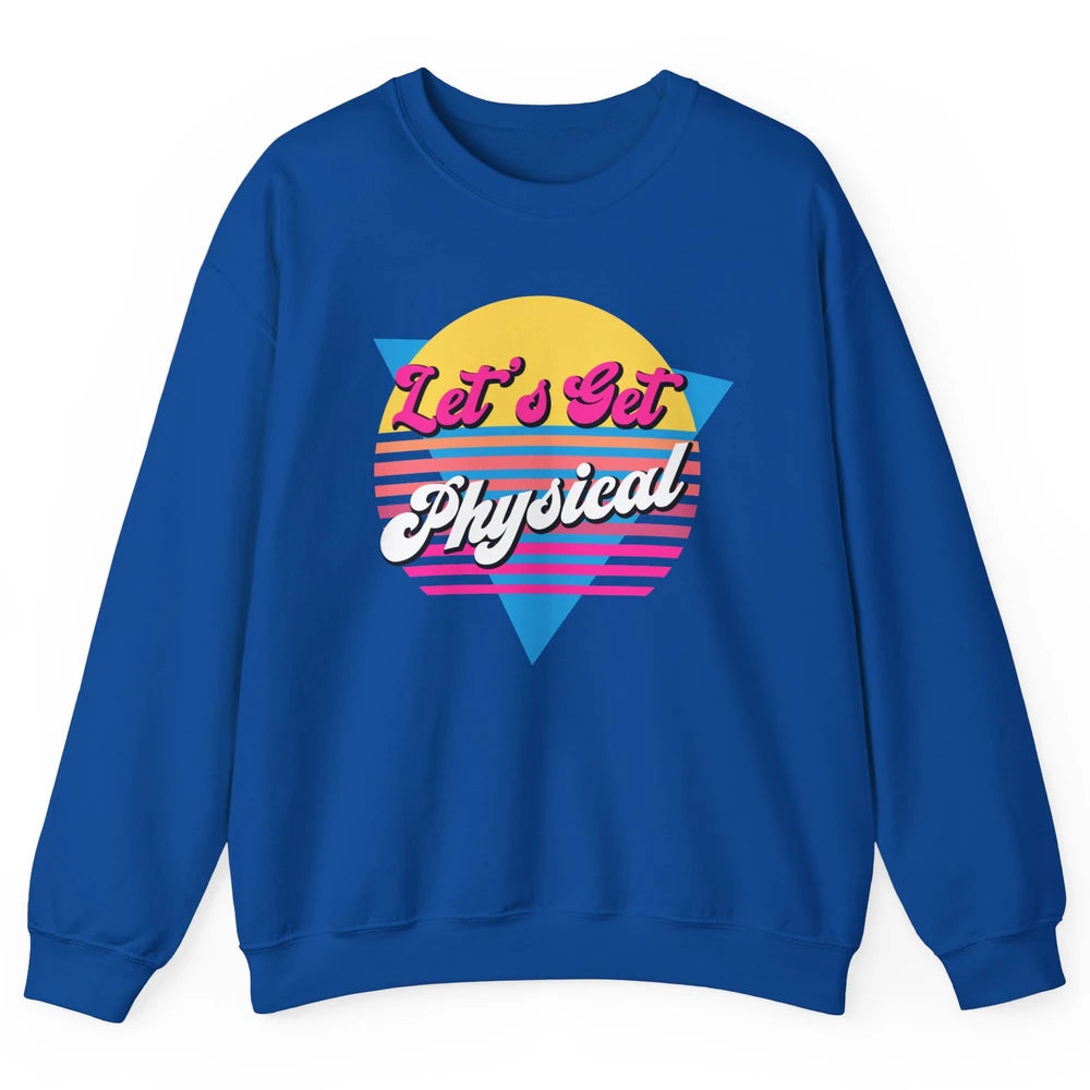 Retro Lets Get Physical Inspiration Gym Fitness 80s Workout Unisex Crewneck Sweatshirt