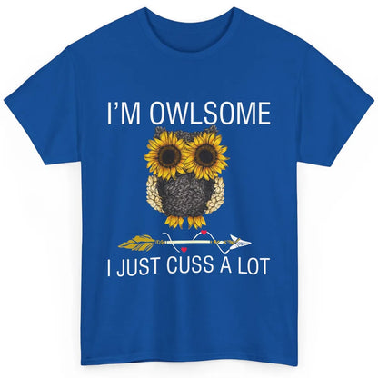 Owl Sunflower I’m Owlsome I Just Cuss A Lot Owl Lovers Gift Classic Unisex T-Shirt