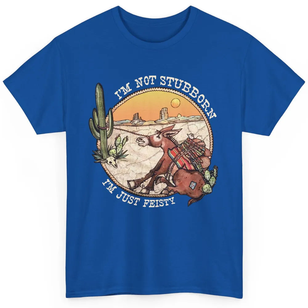 Retro Desert Western I'm Not Stubborn I'm Just Feisty Classic Unisex T-Shirt