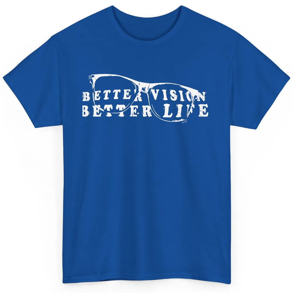 Optometrist Better Vision Better Life Eyeglasses Optician Classic Unisex T-Shirt