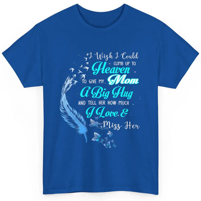 My Mom In Heaven Angel Wings Mother Memories Forever Love Classic Unisex T-Shirt