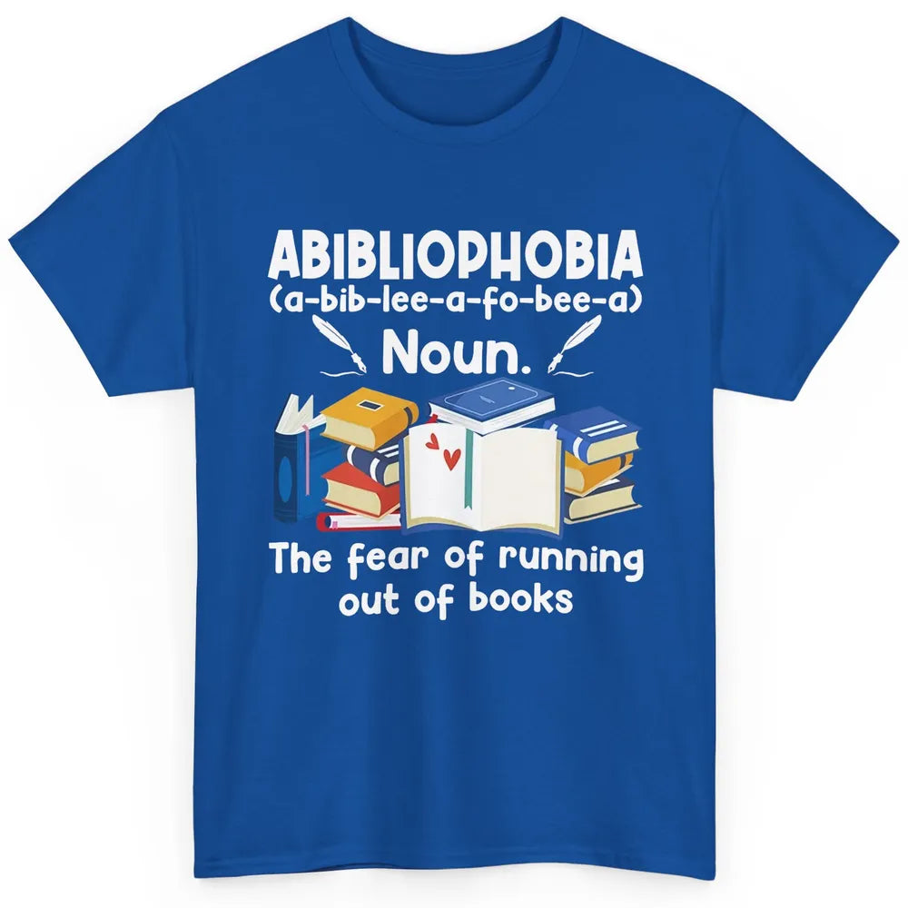 Abibliophobia Fear Of Running Out Of Books Reading Lovers Classic Unisex T-Shirt