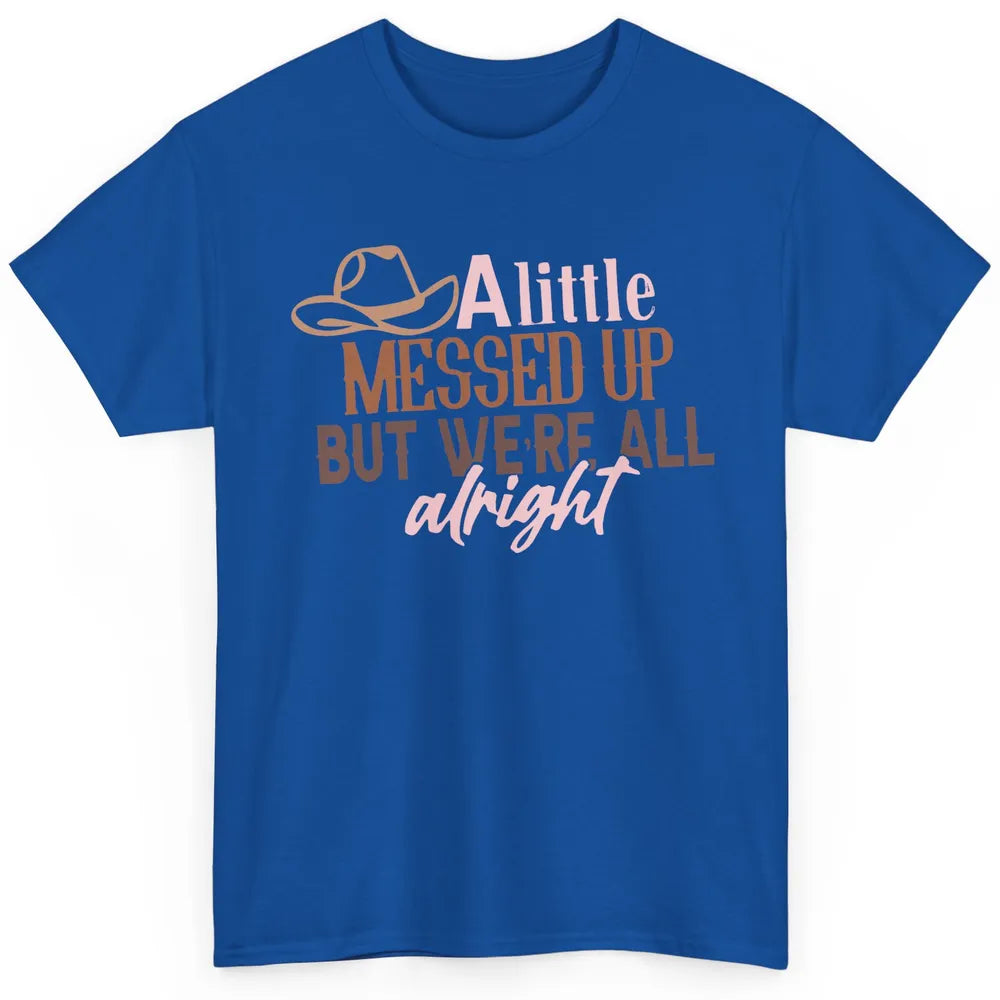 Retro Cowboy Hat Little Messed Up But We're Alright Western Classic Unisex T-Shirt