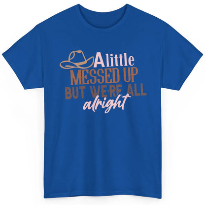 Retro Cowboy Hat Little Messed Up But We're Alright Western Classic Unisex T-Shirt