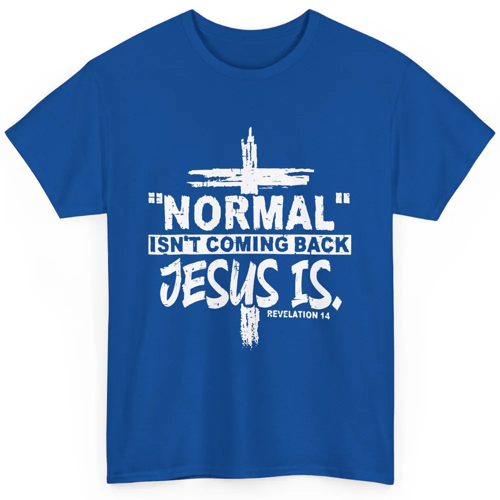 Normal Isn't Coming Back Jesus Is Bible Christian Religious Classic Unisex T-Shirt