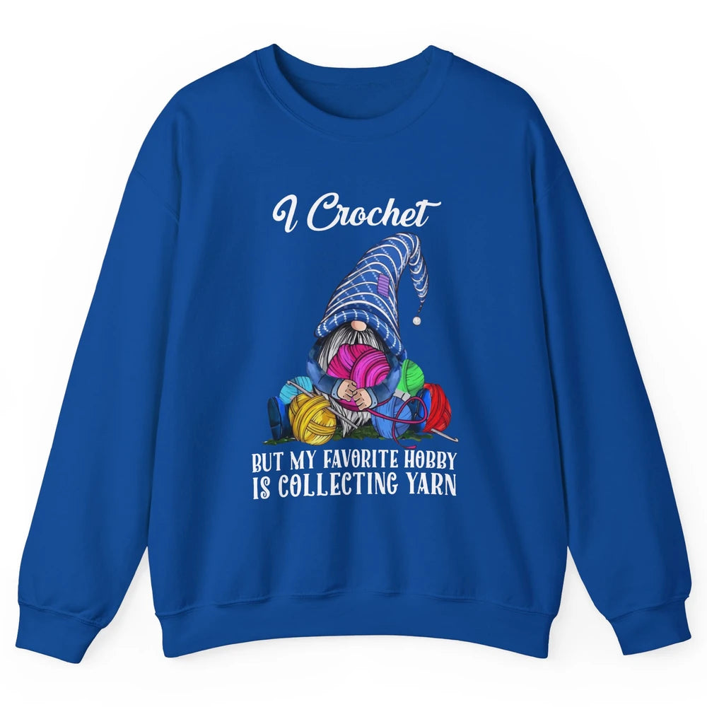 Retro Gnome Yarn I Crochet But Favorite Hobby Is Collet Yarn Unisex Crewneck Sweatshirt