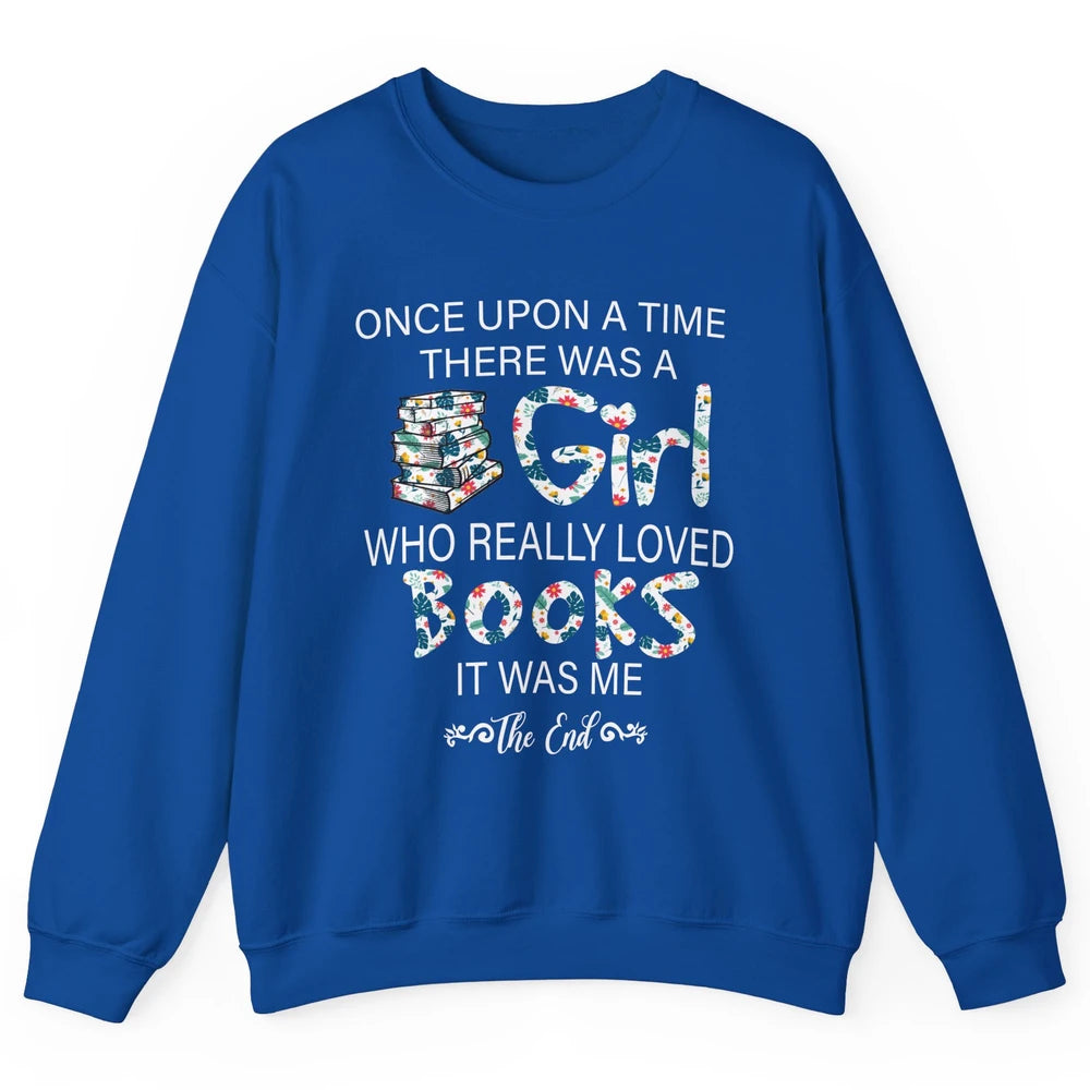 Once Upon A Time There Was A Girl Who Really Loved Books Unisex Crewneck Sweatshirt