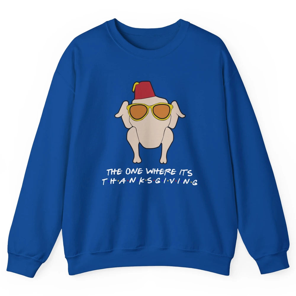 Funny Friends Turkey The One Where It's Thanksgiving Gift Unisex Crewneck Sweatshirt