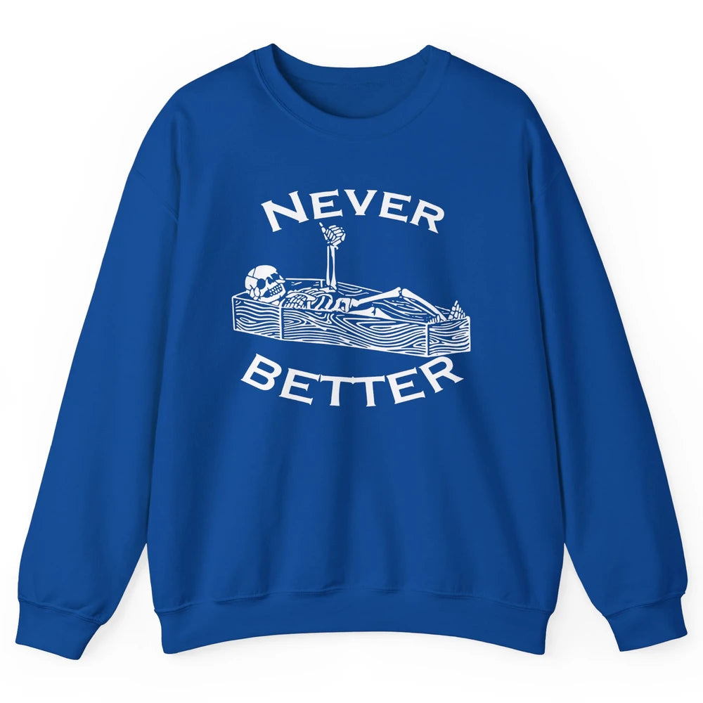 Never Better Funny Skeleton Inspiration Costume Death Skull Unisex Crewneck Sweatshirt