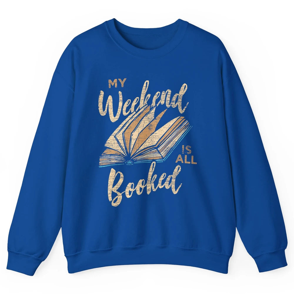 My Weekend Is All Booked Reader Bookworm Librarian Read Book Unisex Crewneck Sweatshirt
