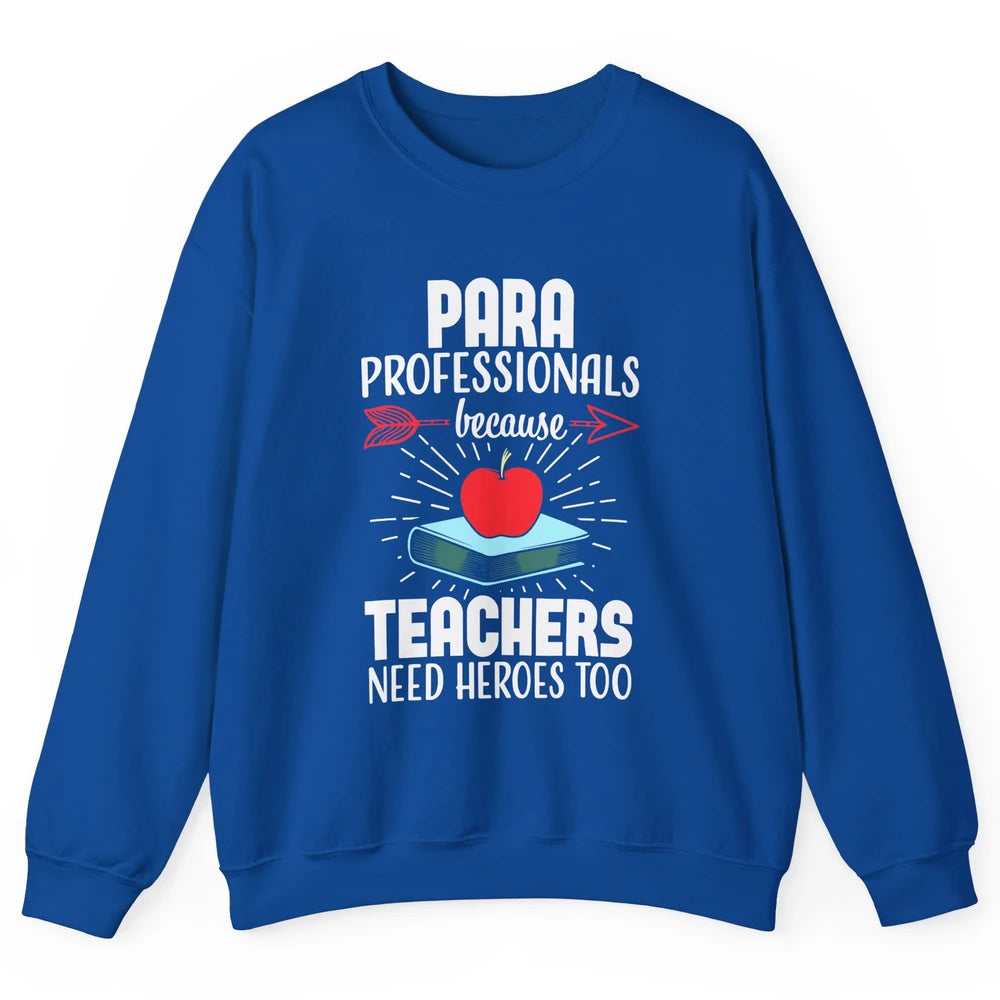 Paraprofessional Teachers Need Heroes Too Para Appreciation Unisex Crewneck Sweatshirt