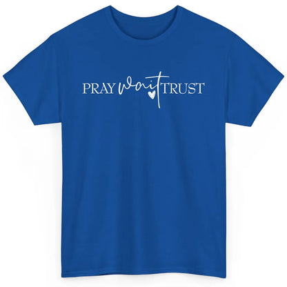 Pray Wait Trust Repeat Christian Religious Motivational Classic Unisex T-Shirt