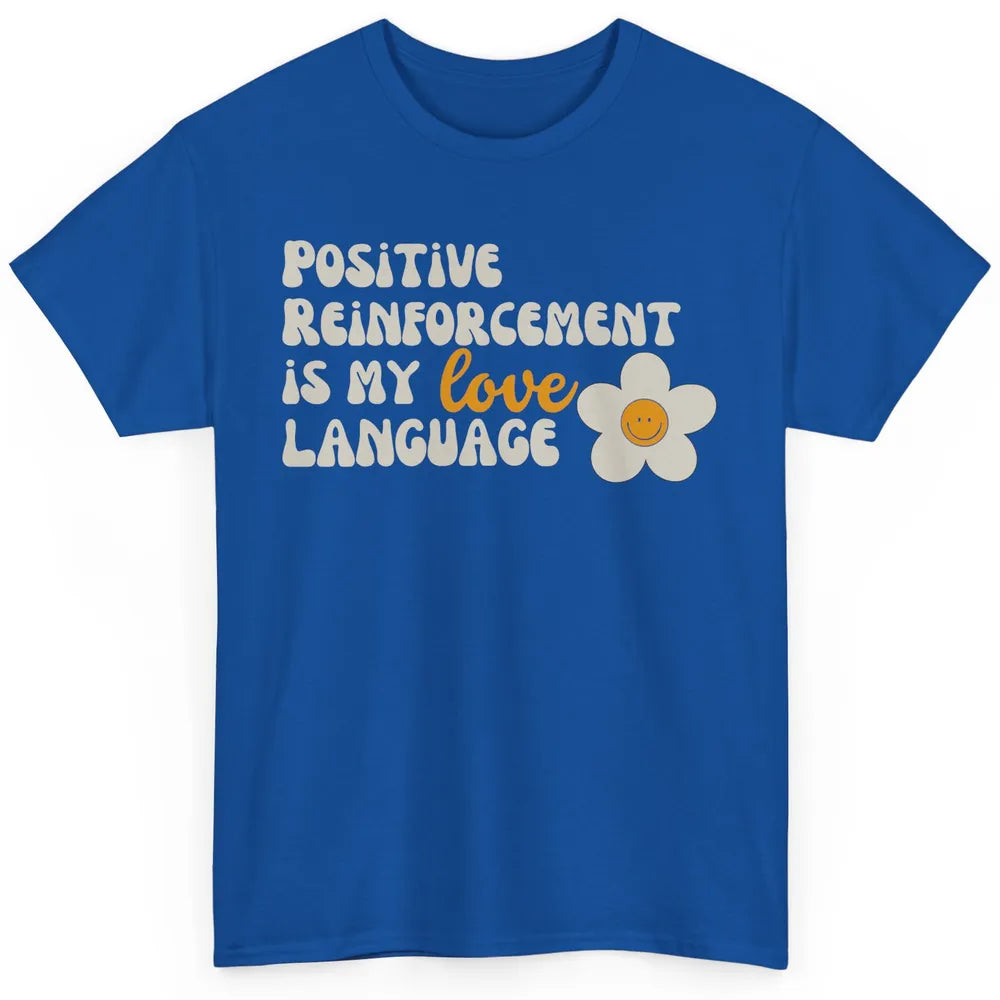 Positive Reinforcement Is My Love Language Special Education Classic Unisex T-Shirt