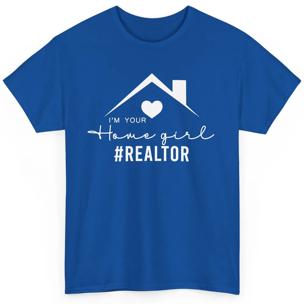 Realtor I'm Your Home Girl Real Estate Housing Investment Classic Unisex T-Shirt