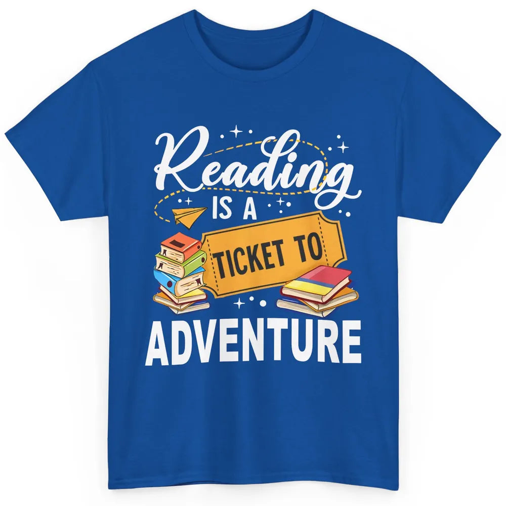 Reading Is Ticket To Adventure Book Lovers Reading Librarian Classic Unisex T-Shirt