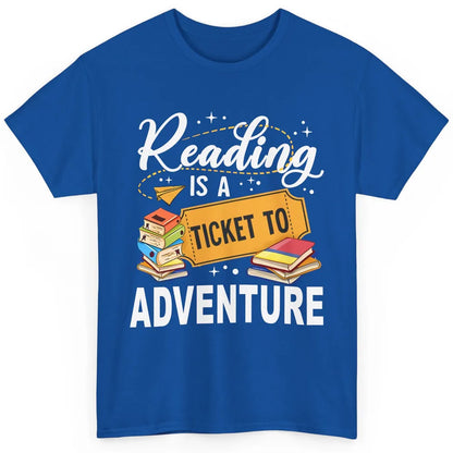 Reading Is Ticket To Adventure Book Lovers Reading Librarian Classic Unisex T-Shirt