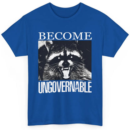 Funny Raccoon Become Ungovernable Sarcastic Trashed Panda Classic Unisex T-Shirt