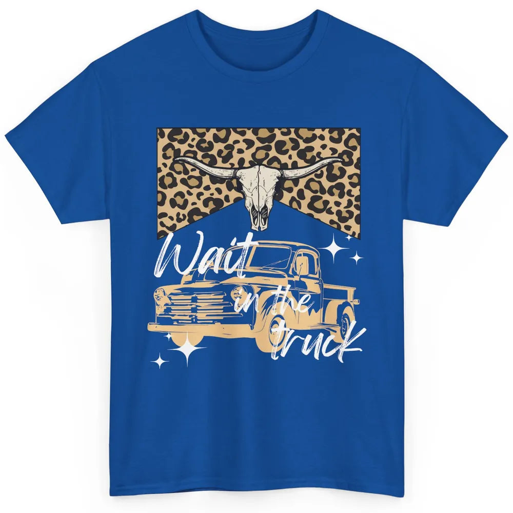 Retro Leopard Bull Skull Wait In The Truck Western Country Classic Unisex T-Shirt