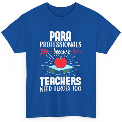 Paraprofessional Teachers Need Heroes Too Para Appreciation Classic Unisex T-Shirt