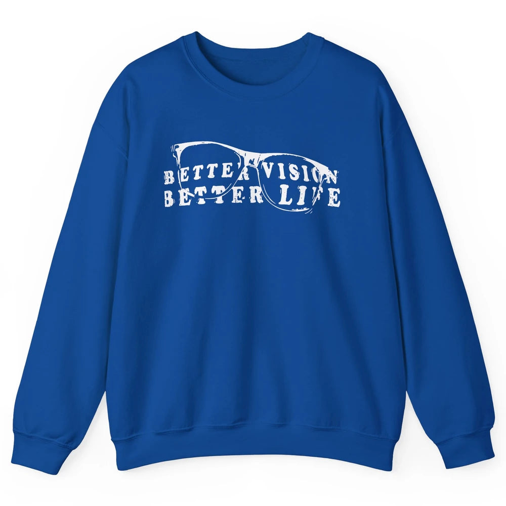 Optometrist Better Vision Better Life Eyeglasses Optician Unisex Crewneck Sweatshirt