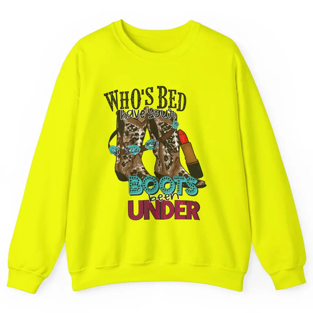 Retro Cowgirl Boots Whose Bed Your Boots Been Under Western Unisex Crewneck Sweatshirt