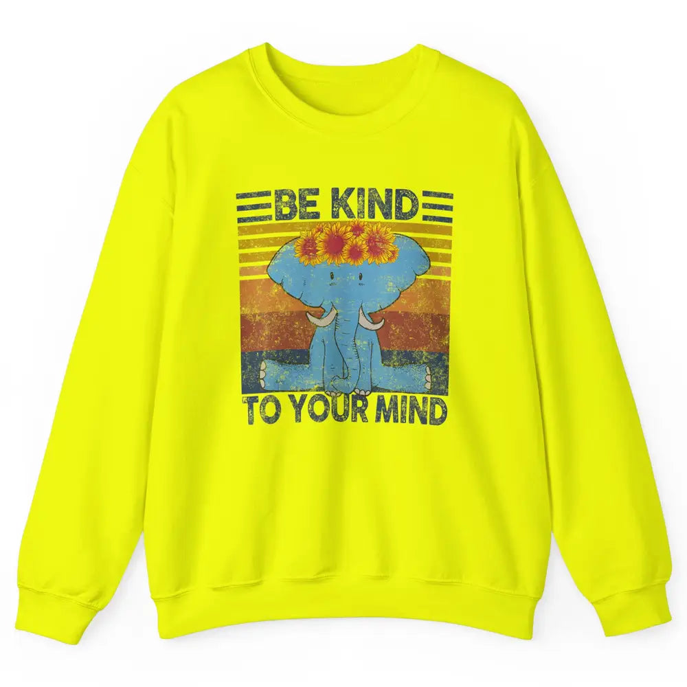 Retro Be Kind To Your Mind Elephant Mental Health Awareness Unisex Crewneck Sweatshirt