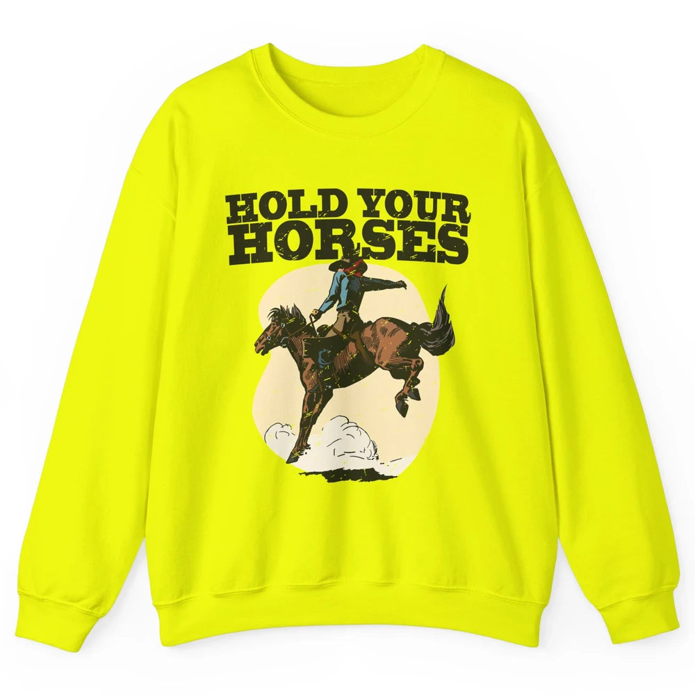 Retro Cowboy Hold Your Horse Rodeo Wild West Country Cowgirl Unisex Crewneck Sweatshirt