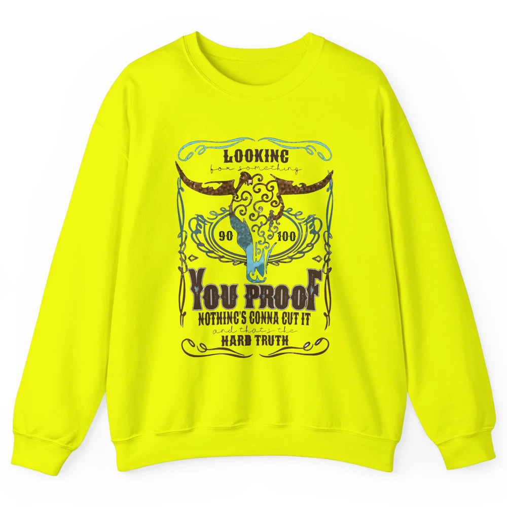 Retro I Need Something You Proof Western Country Cowboy Gift Unisex Crewneck Sweatshirt