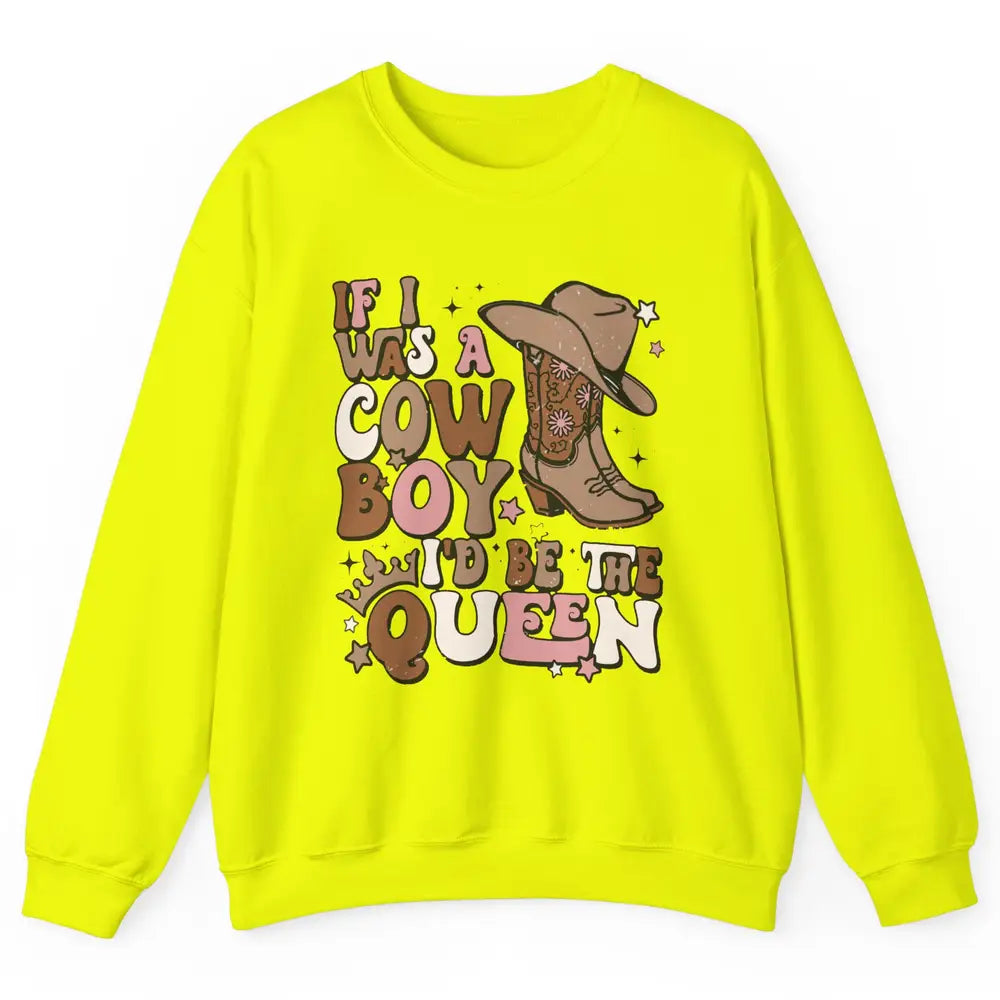 Retro Cowboy Boot Hat If I Was A Cowboy Be The Queen Western Unisex Crewneck Sweatshirt