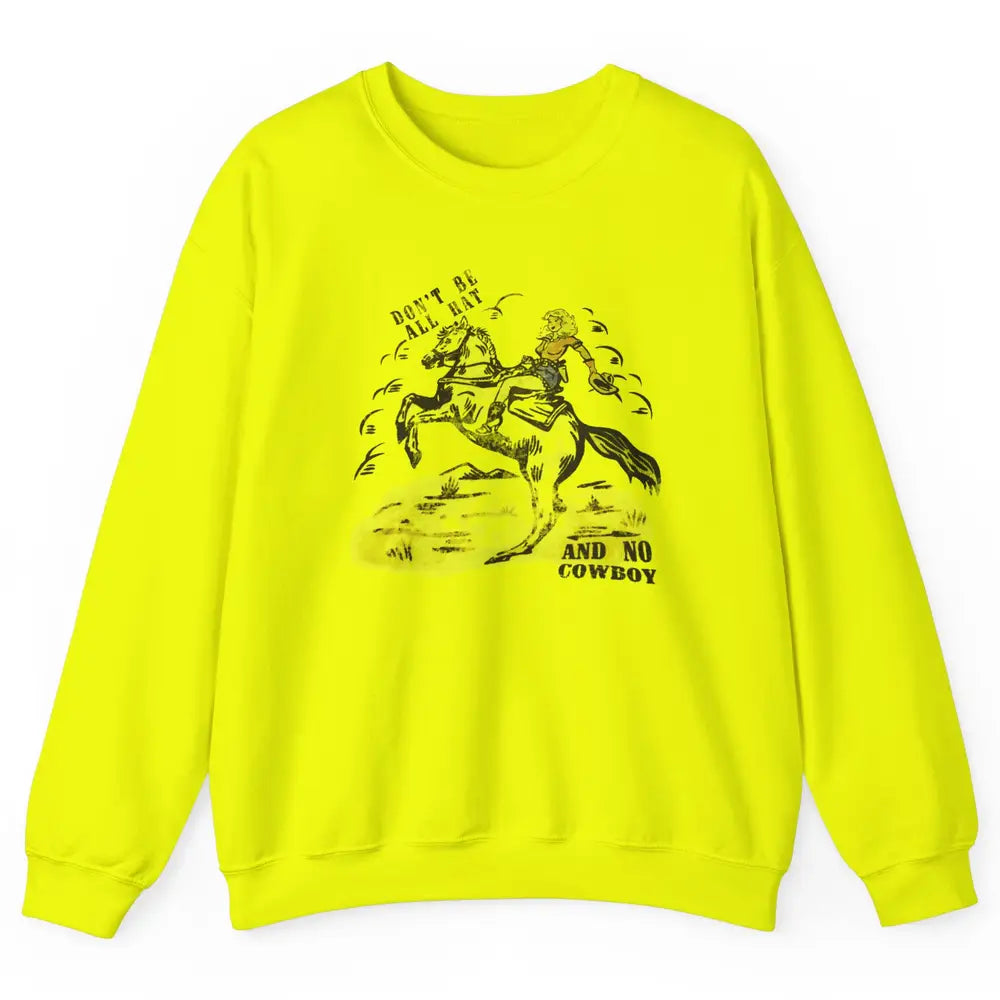 Retro Cowgirl Horse Don't Be All Hat And No Cowboy Western Unisex Crewneck Sweatshirt