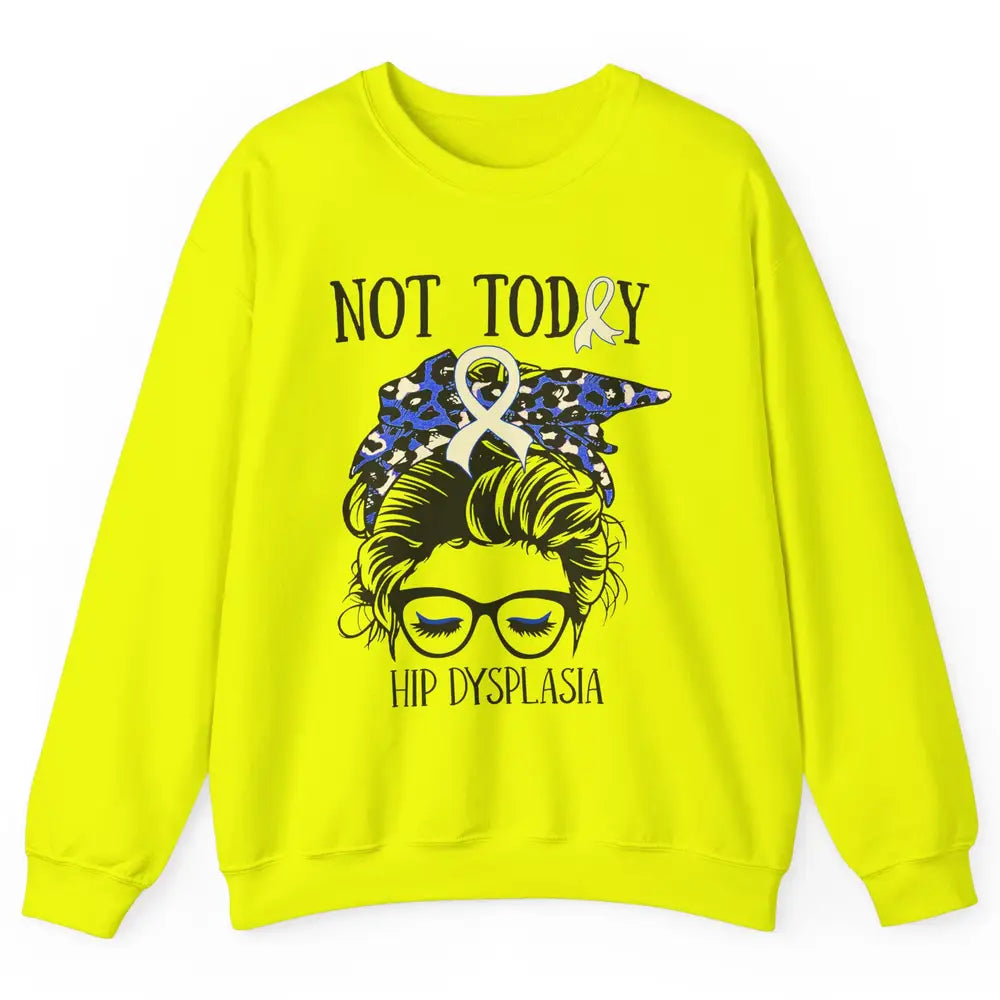 Not Today Hip Dysplasia Awareness Leopard Messy Bun Glasses Unisex Crewneck Sweatshirt