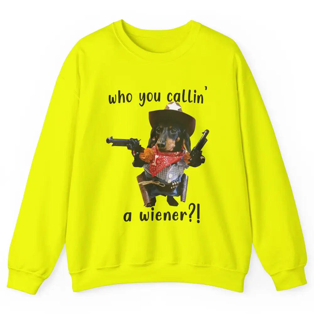 Retro Dachshund Cowboy Who You Call A Wiener Western Cowboys Unisex Crewneck Sweatshirt