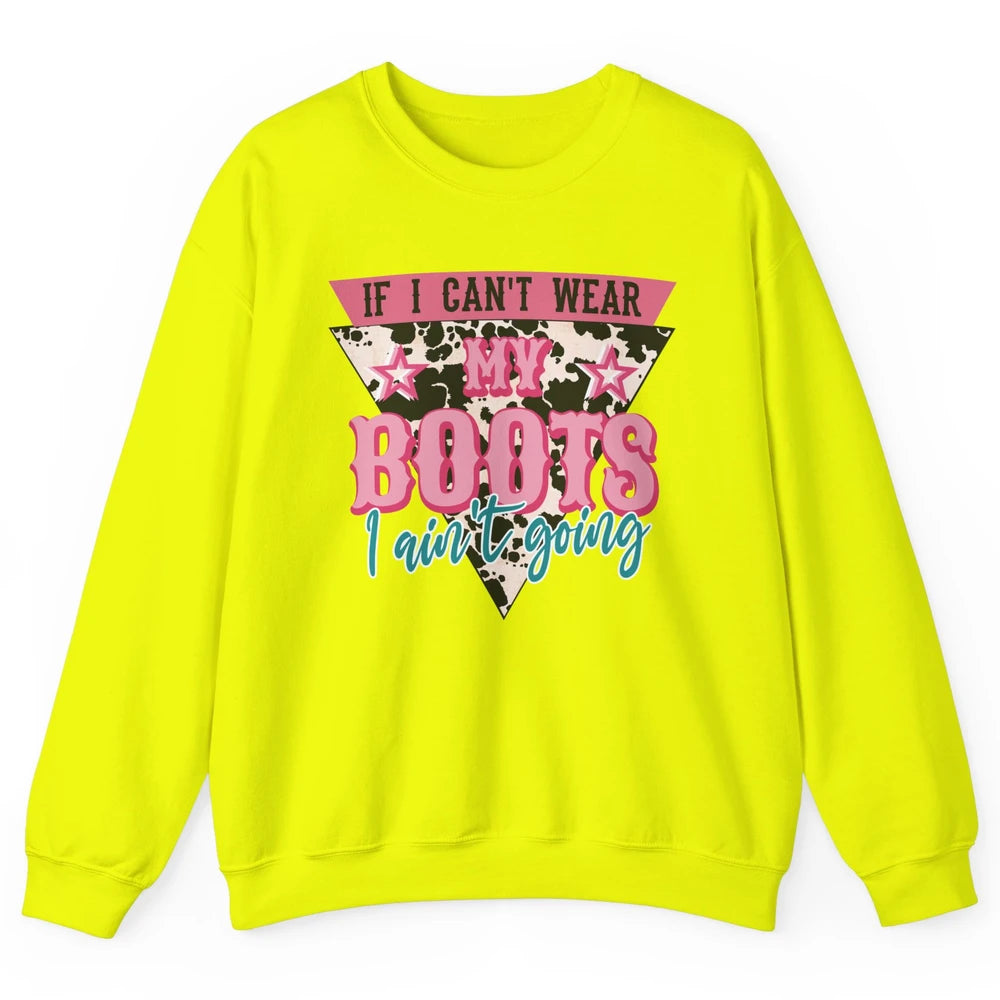 Retro If I Can't Wear My Boots I Ain't Going Western Cowgirl Unisex Crewneck Sweatshirt