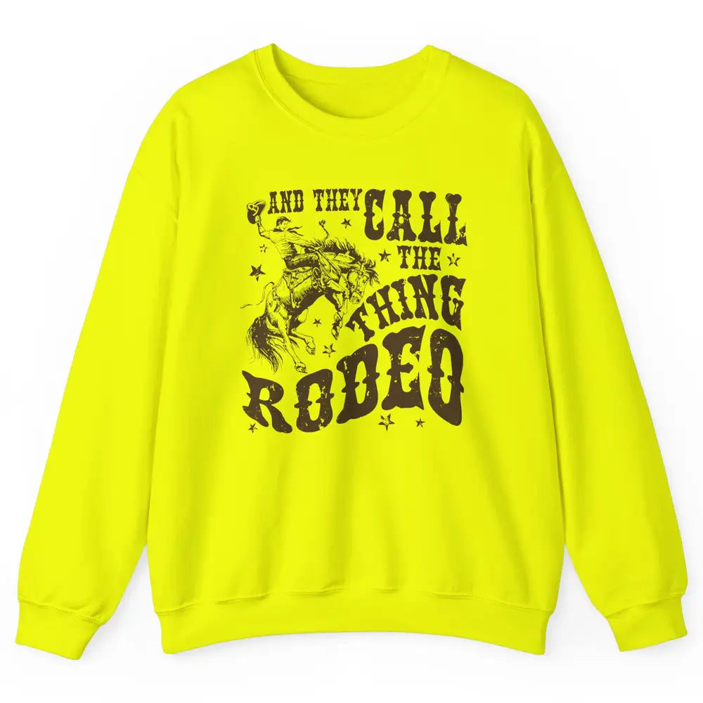 Retro Cowboy Horsing And They Call The Thing Rodeo Western Unisex Crewneck Sweatshirt