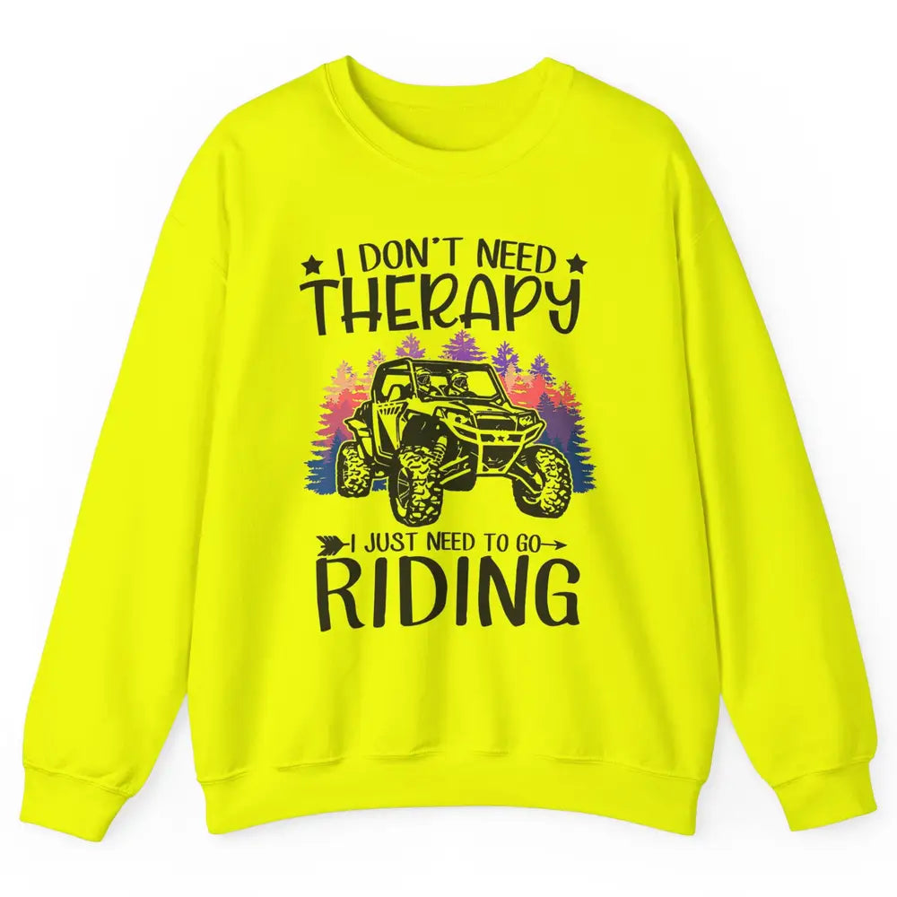 Retro Dont Need Therapy Just Ride UTV Offroad Riding SXS Mud Unisex Crewneck Sweatshirt